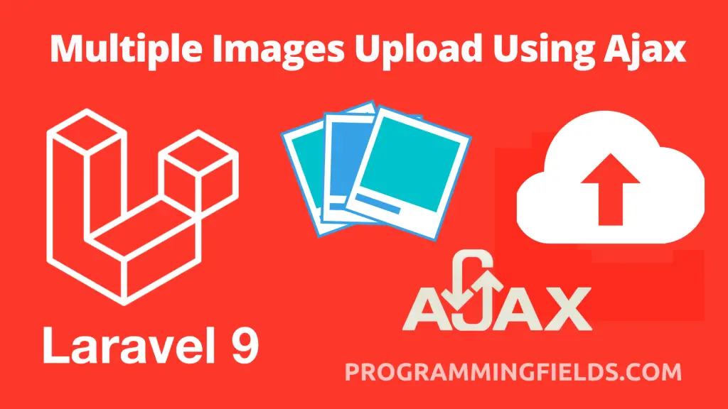 how-to-upload-multiple-images-using-ajax-in-laravel-9-with-validation