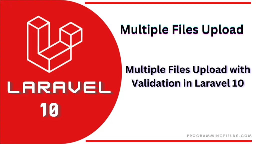 How To Upload Multiple Files In Laravel 10 With Validation