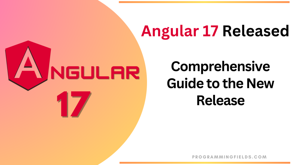 Angular 17 Released: A Developer's Guide to the Updates and Features